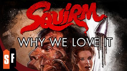 Squirm - Why We Love It