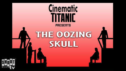 Cinematic Titanic: The Oozing Skull