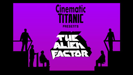Cinematic Titanic: The Alien Factor [Live]