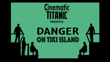 Cinematic Titanic: Danger On Tiki Island [Live]