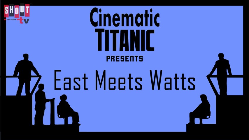 Cinematic Titanic: East Meets Watts [Live]