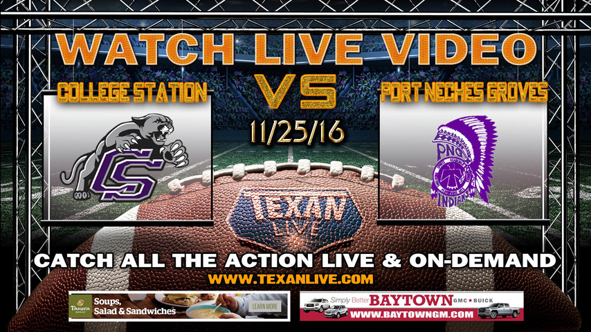 College Station vs Port Neches Groves 11/25/16 7pm cst from Stallworth Stadium