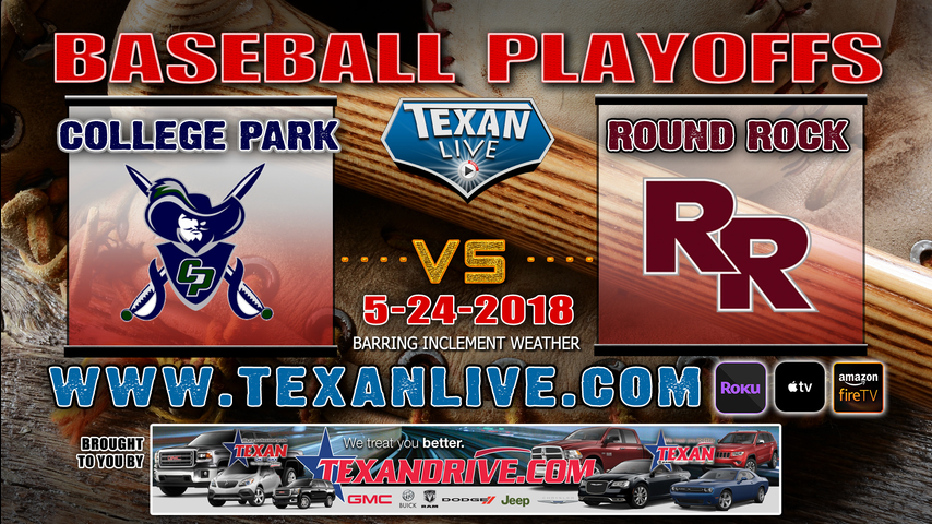 College park vs Round Rock Baseball GAME 1 ~ 5-24-2018 6PM cst @ Sam Houston State