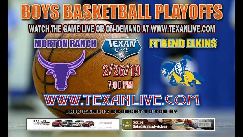 Ft Bend Elkins vs Morton Ranch – Boys Regional Quarter Finals – Playoffs – Varsity Basketball – 2/26/19 – 7pm