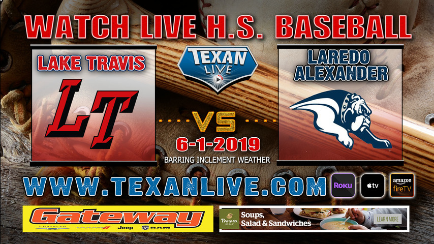 Laredo Alexander vs Lake Travis - Game Two - 6/1/19 - Baseball - Regional Finals - 4PM